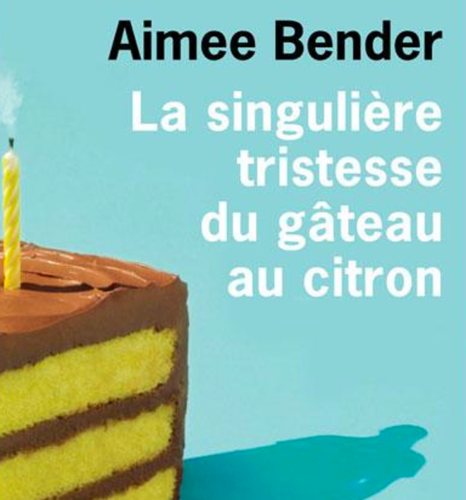 Aimee Bender, La singulière tristesse du gâteau au citron